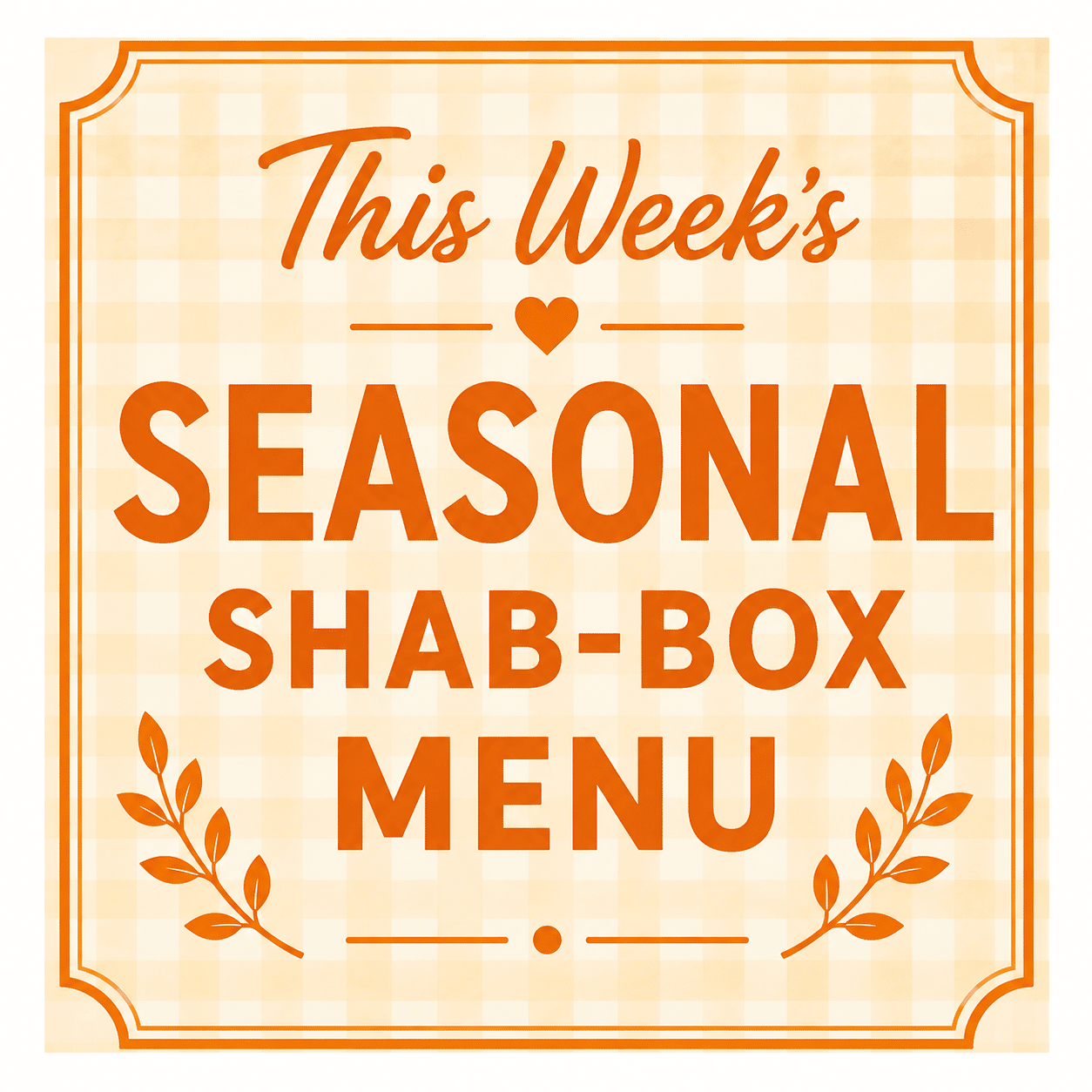 This Week's Seasonal Shab-box Menu